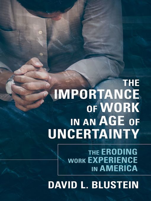 Title details for The Importance of Work in an Age of Uncertainty by David L. Blustein - Available
